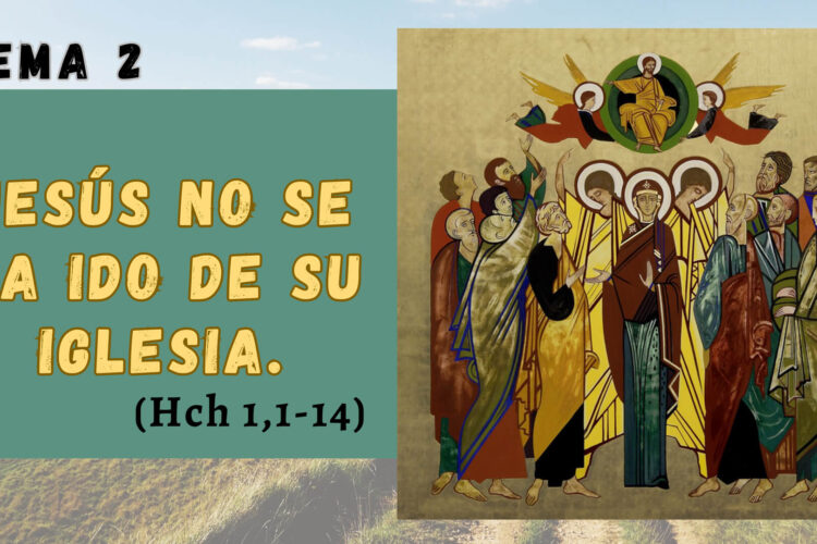Catequesis Tema 02 – Hechos de los Apóstoles – Jesús no se ha ido de su iglesia